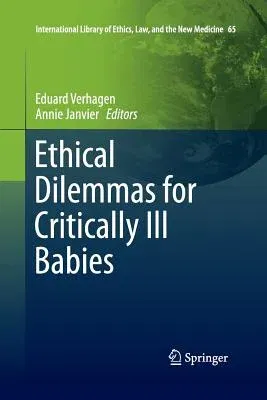 Ethical Dilemmas for Critically Ill Babies (Softcover Reprint of the Original 1st 2016)