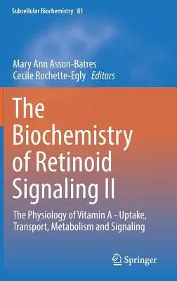 The Biochemistry of Retinoid Signaling II: The Physiology of Vitamin a - Uptake, Transport, Metabolism and Signaling (2016)