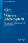 A Primer on Complex Systems: With Applications to Astrophysical and Laboratory Plasmas (2018)