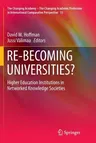 Re-Becoming Universities?: Higher Education Institutions in Networked Knowledge Societies (Softcover Reprint of the Original 1st 2016)