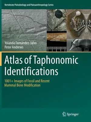 Atlas of Taphonomic Identifications: 1001+ Images of Fossil and Recent Mammal Bone Modification (Softcover Reprint of the Original 1st 2016)