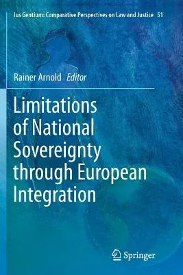 Limitations of National Sovereignty Through European Integration (Softcover Reprint of the Original 1st 2016)