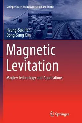 Magnetic Levitation: Maglev Technology and Applications (Softcover Reprint of the Original 1st 2016)