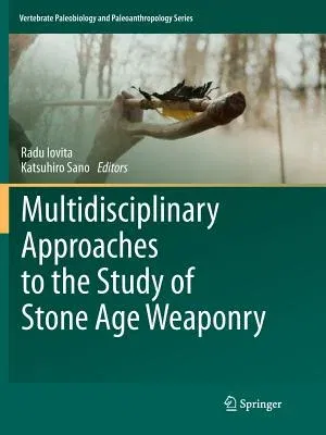 Multidisciplinary Approaches to the Study of Stone Age Weaponry (Softcover Reprint of the Original 1st 2016)