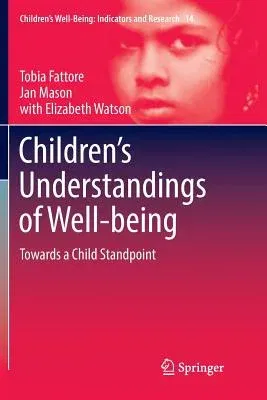 Children's Understandings of Well-Being: Towards a Child Standpoint (Softcover Reprint of the Original 1st 2017)