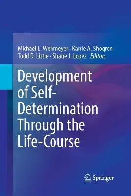 Development of Self-Determination Through the Life-Course (Softcover Reprint of the Original 1st 2017)