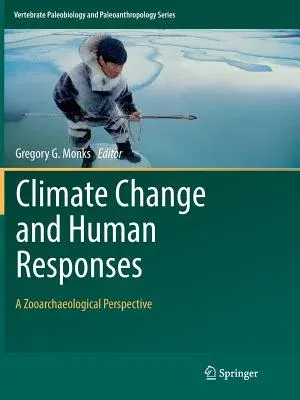 Climate Change and Human Responses: A Zooarchaeological Perspective (Softcover Reprint of the Original 1st 2017)