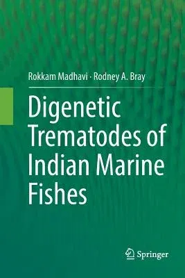 Digenetic Trematodes of Indian Marine Fishes (Softcover Reprint of the Original 1st 2018)