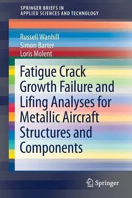 Fatigue Crack Growth Failure and Lifing Analyses for Metallic Aircraft Structures and Components (2019)