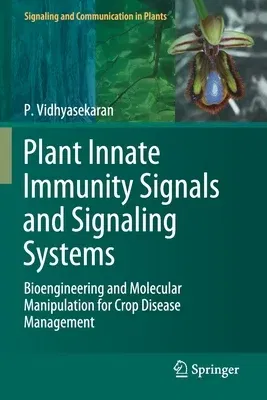 Plant Innate Immunity Signals and Signaling Systems: Bioengineering and Molecular Manipulation for Crop Disease Management (2020)