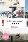 The 500 Hidden Secrets of Ghent - Updated and Revised