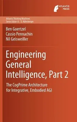 Engineering General Intelligence, Part 2: The Cogprime Architecture for Integrative, Embodied Agi (2014)