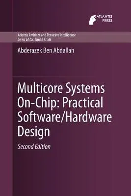 Multicore Systems On-Chip: Practical Software/Hardware Design (Softcover Reprint of the Original 1st 2013)