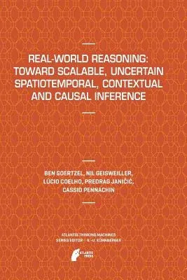 Real-World Reasoning: Toward Scalable, Uncertain Spatiotemporal, Contextual and Causal Inference (2011)