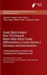 Dyadic Walsh Analysis from 1924 Onwards Walsh-Gibbs-Butzer Dyadic Differentiation in Science, Volume 2 Extensions and Generalizations: A Monograph Bas