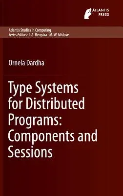 Type Systems for Distributed Programs: Components and Sessions (2016)