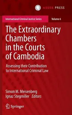 The Extraordinary Chambers in the Courts of Cambodia: Assessing Their Contribution to International Criminal Law (2016)