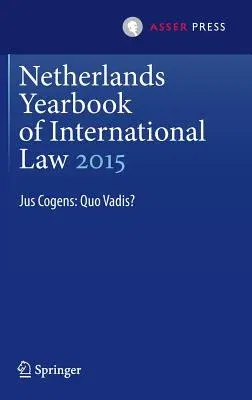 Netherlands Yearbook of International Law 2015: Jus Cogens: Quo Vadis? (2016)