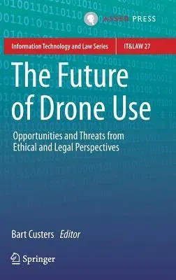 The Future of Drone Use: Opportunities and Threats from Ethical and Legal Perspectives (2016)