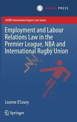 Employment and Labour Relations Law in the Premier League, NBA and International Rugby Union (2017)