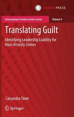 Translating Guilt: Identifying Leadership Liability for Mass Atrocity Crimes (2017)