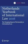 Netherlands Yearbook of International Law 2016: The Changing Nature of Territoriality in International Law (2017)