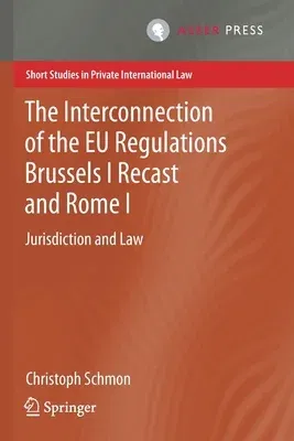 The Interconnection of the Eu Regulations Brussels I Recast and Rome I: Jurisdiction and Law (2020)