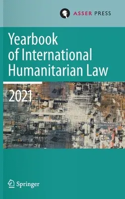 Yearbook of International Humanitarian Law, Volume 24 (2021): Cultures of International Humanitarian Law (2023)