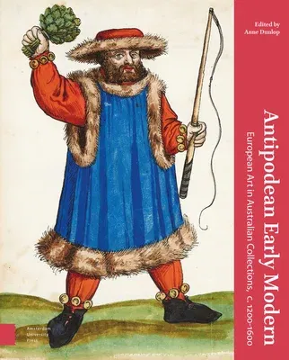 Antipodean Early Modern: European Art in Australian Collections, C. 1200-1600