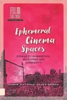 Ephemeral Cinema Spaces: Stories of Reinvention, Resistance and Community