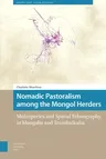 Nomadic Pastoralism Among the Mongol Herders: Multispecies and Spatial Ethnography in Mongolia and Transbaikalia