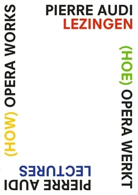 (How) Opera Works, (Hoe) Opera Werkt: Pierre Audi Lectures, Pierre Audi Lezingen