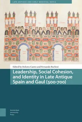 Leadership, Social Cohesion, and Identity in Late Antique Spain and Gaul (500-700)