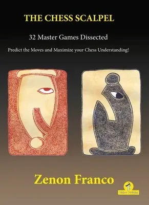 The Chess Scalpel - 32 Master Games Dissected: Predict the Moves and Maximize Your Chess Understanding