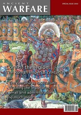 Core of the Legion: The Roman Imperial Centuria: 2010 Ancient Warfare Special Edition