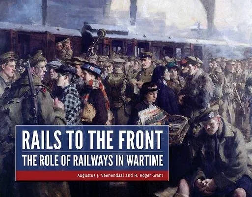 Rails to the Front: The Role of Railways in Wartime