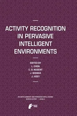 Activity Recognition in Pervasive Intelligent Environments (2011)