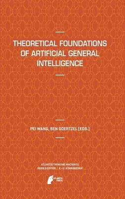 Theoretical Foundations of Artificial General Intelligence (2012)