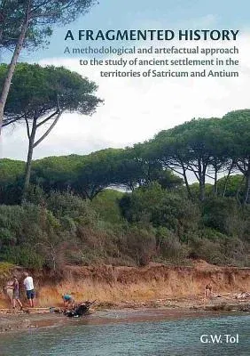 A Fragmented History: A Methodological and Artefactual Approach to the Study of Ancient Settlement in the Territories of Satricum and Antium