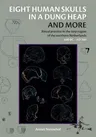 Eight Human Skulls in a Dung Heap and More: Ritual Practice in the Terp Region of the Northern Netherlands 600 BC - Ad 300