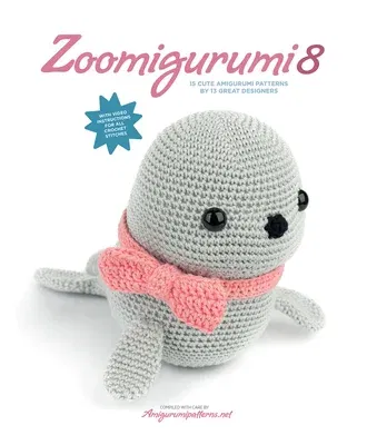 Zoomigurumi 8: 15 Cute Amigurumi Patterns by 13 Great Designers