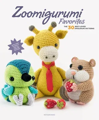 Zoomigurumi Favorites: The 30 Best-Loved Amigurumi Patterns