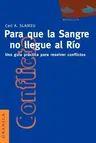 Para Que la Sangre No Llegue al Río: Una Guía Práctica Para Mediar en Disputas