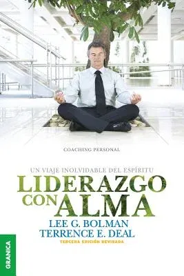 Liderazgo Con Alma: Un viaje inolvidable del espíritu - Tercera Edición Revisada