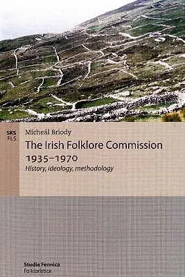 The Irish Folklore Commission 1935-1970: History, ideology, methodology