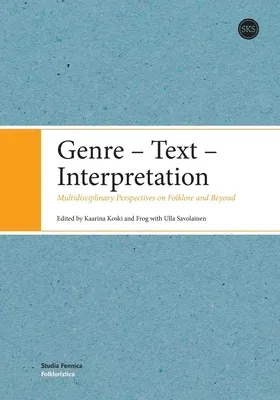 Genre - Text - Interpretation: Multidisciplinary Perspectives on Folklore and Beyond