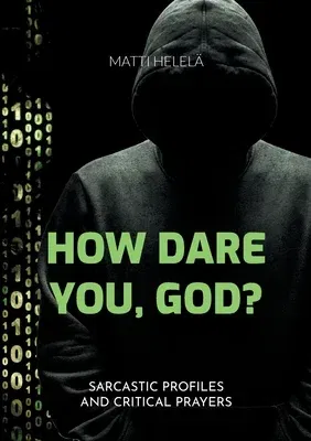 How Dare You, God?: Sarcastic Profiles and Critical Prayers