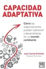 Capacidad Adaptativa: Cómo Las Organizaciones Pueden Sobrevivir Y Desarrollarse En Un Mundo Cambiante