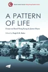 A Pattern of Life: Essays on Rural Hong Kong by James Hayes