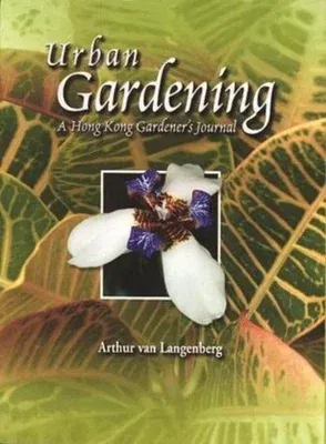 Urban Gardening: A Hong Kong Gardener's Journal